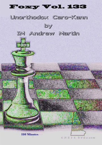 FOXY OPENINGS - VOLUME 133 - Unorthodox Caro-Kann by IM Andrew Martin