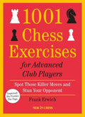 1001 Chess Exercises for Advanced Club Players - Updated: Spot Those Killer Moves and Stun Your Opponent