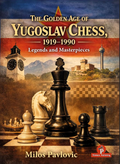 The Golden Age of Yugoslav Chess 1919-1990: Legends & Masterpieces - HARDCOVER