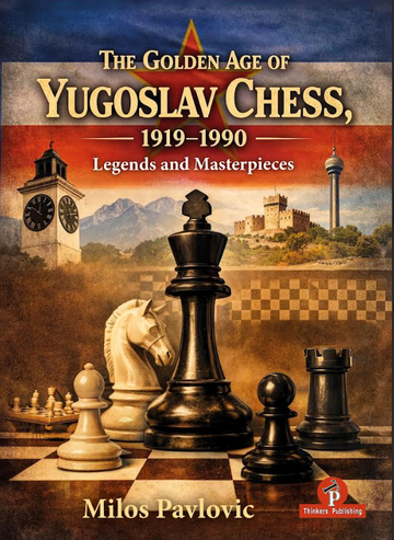 PRE-ORDER - The Golden Age of Yugoslav Chess 1919-1990: Legends & Masterpieces - HARDCOVER