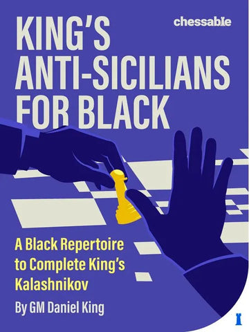 King’s Anti-Sicilians for Black: A Black Repertoire to Complete King’s Kalashnikov - HARDCOVER