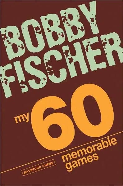 Bobby Fischer My 60 Memorable Games