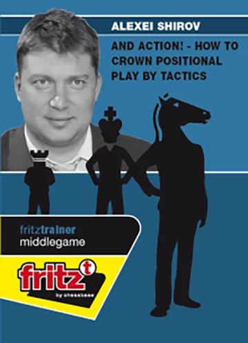 CLEARANCE - And Action! - How to Crown Positional Play by Tactics - Alexei Shirov