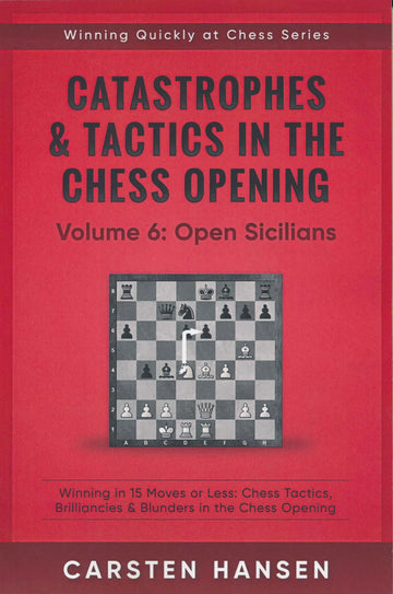 Catastrophes & Tactics in the Chess Opening - Volume 6: Open Sicilians