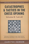 Catastrophes & Tactics in the Chess Opening - Volume 8: 1. e4 e5