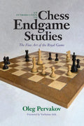 An Introduction to Chess Endgame Studies: The Fine Art of the Royal Game – HARDCOVER