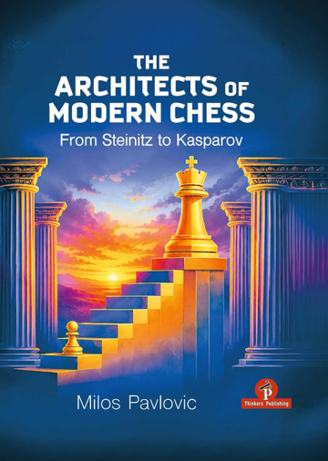 PRE-ORDER - The Architects of Modern Chess: From Steinitz to Kasparov - HARDCOVER
