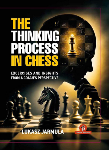 PRE-ORDER - The Thinking Process in Chess: Exercises and Insights From a Coach's Perspective - HARDCOVER