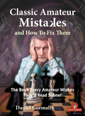 Classic Amateur Mistakes and How To Fix Them: The Book Every Amateur Wishes They'd Read Sooner - HARDCOVER