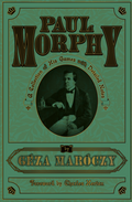 Paul Morphy: A Collection of His Games with Detailed Notes