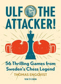 Ulf - The Attacker: 56 Thrilling Games from Sweden’s Chess Legend