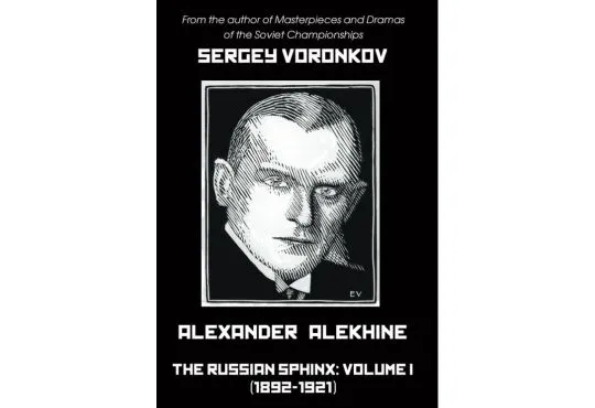Alexander Alekhine – The Russian Sphinx: Volume I (1892-1921)