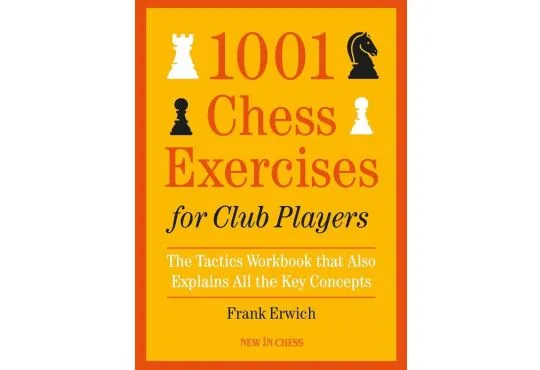 1001 Chess Exercises for Club Players: The Tactics Workbook that Also Explains All Key Concepts, Updated