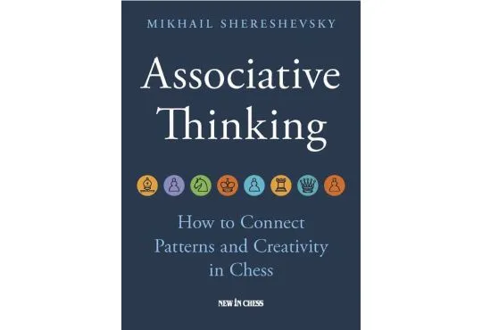 PRE-ORDER - Associative Thinking: How to Connect Patterns and Creativity in Chess