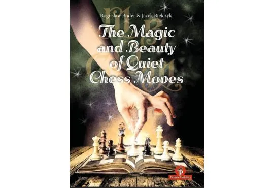 The Magic and Beauty of Quiet Chess Moves: Mastering the Art of Subtlety - HARDCOVER 