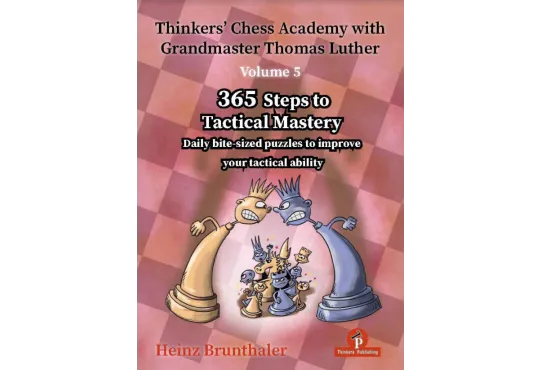 Thinkers’ Chess Academy with GM Thomas Luther – Vol. 5 – 365 Steps to Tactical Mastery