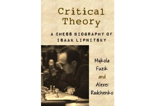 Critical Theory: A Chess Biography of Isaak Lipnitsky