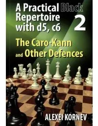 A Practical Black Repertoire with d5, c6 - Caro-Kann and Other Defences - Vol. 2