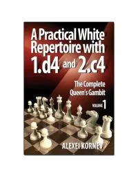 A Practical White Repertoire with 1. d4 and 2. c4 - VOL. 1