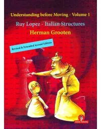 Understanding Before Moving - Volume 1 - Ruy Lopez and Italian Structures 