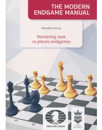The Modern Endgame Manual - Mastering Rook vs. Pieces Endgames