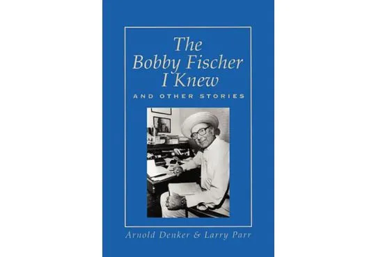 The Bobby Fischer I Knew