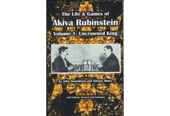 Life and Games of Akiva Rubinstein - VOLUME 1