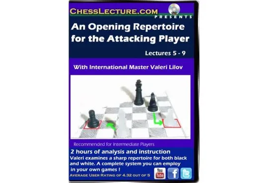  An Opening Repertoire for the Attacking Player Lectures 5-9 - Chess Lecture - Volume 81
