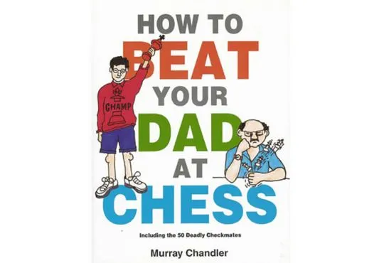 How to Beat Your Dad at Chess