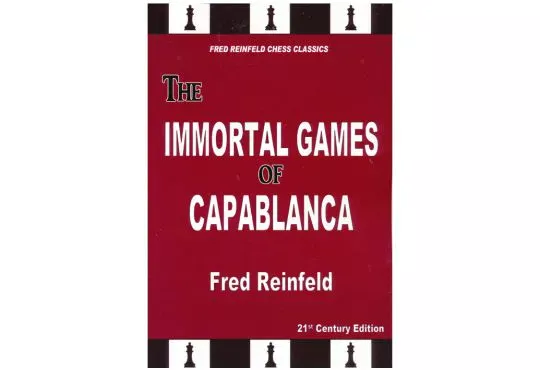 The Immortal Games of Capablanca - 21st Century Edition