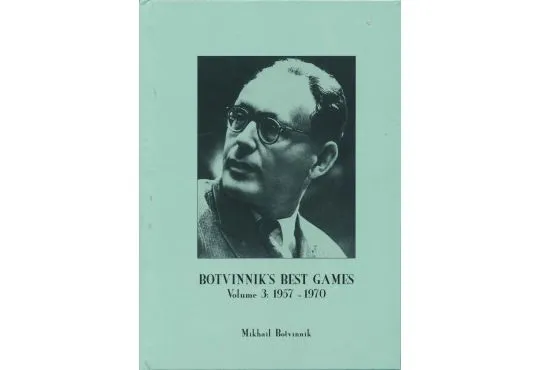 Botvinnik's Best Games Vol. 3 - 1957 - 1970