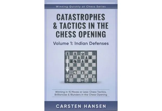 Catastrophes & Tactics in the Chess Opening - Volume 1: Indian Defenses