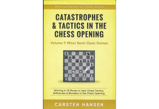 Catastrophes & Tactics in the Chess Opening - Volume 7: Minor Semi-Open Games