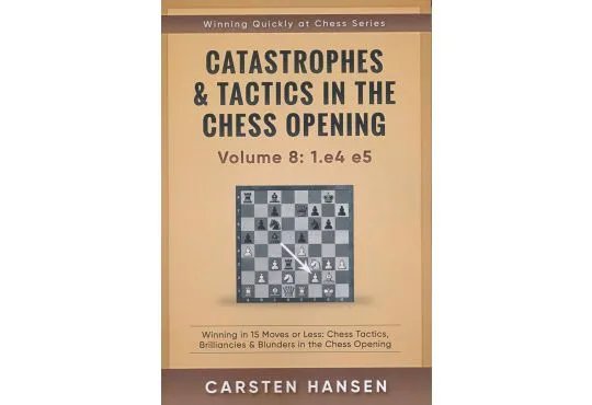 Catastrophes & Tactics in the Chess Opening - Volume 8: 1. e4 e5