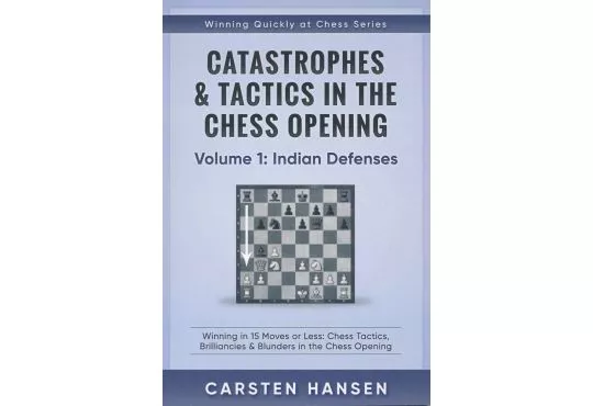 Catastrophes & Tactics in the Chess Opening - Volume 1: Indian Defenses