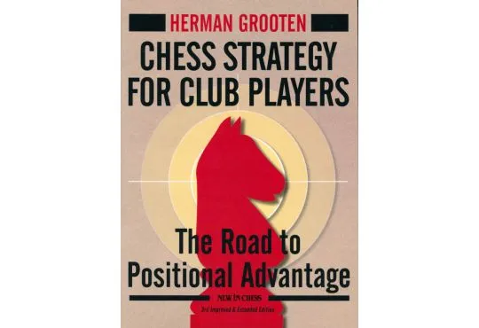 Chess Strategy for Club Players - 3rd Improved and Extended Edition
