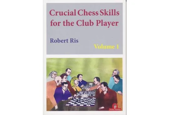 Crucial Chess Skills for the Club Player - Vol. 1