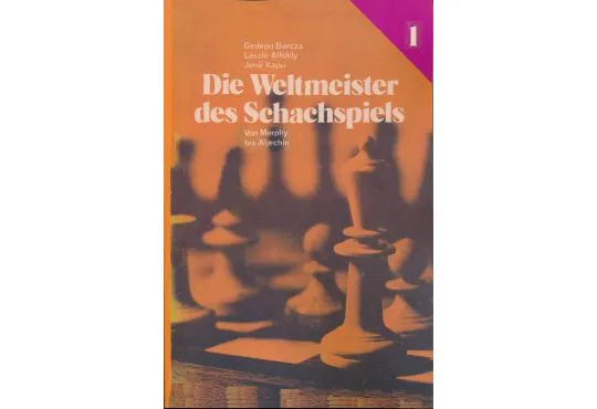 Die Weltmeister Des Schachspiels 1 von Morphy bis Aljechin - GERMAN EDITION