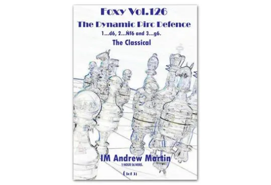 E-DVD FOXY OPENINGS - VOLUME 126 - The Dynamic Pirc Defence - The Classical - Part 3