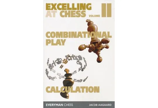 Excelling at Chess - Vol. II - Combinational & Calculation