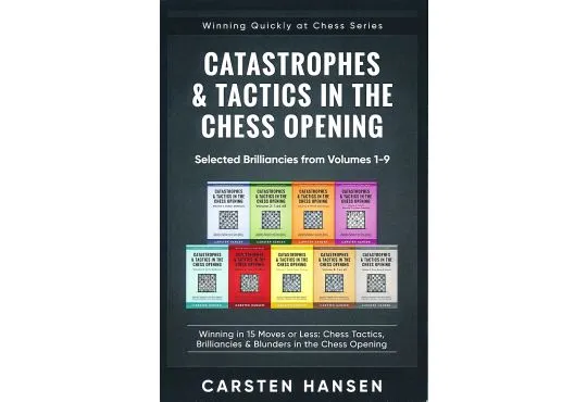 Catastrophes & Tactics in the Chess Opening - Selected Brilliancies from Volume 1-9