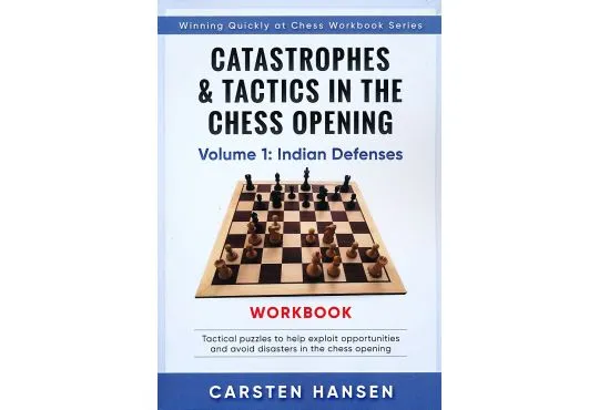 Catastrophes and Tactics In The Chess Opening - Volume 1 - Indian Defenses