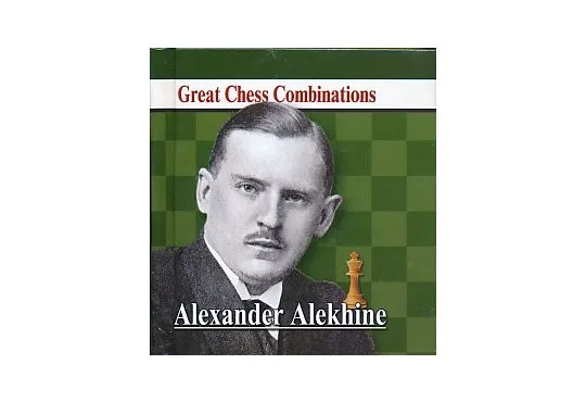 Alexander Alekhine - Great Chess Combinations