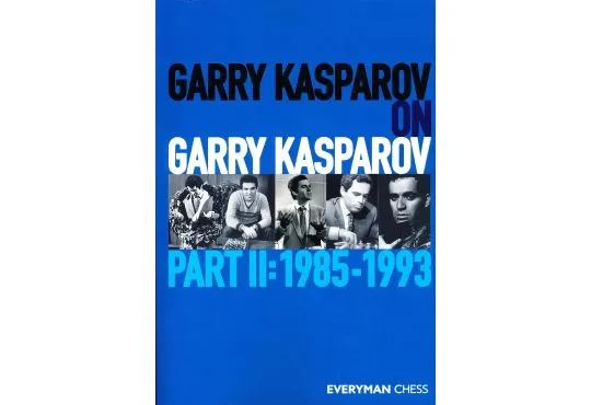 Garry Kasparov on Garry Kasparov - Part II