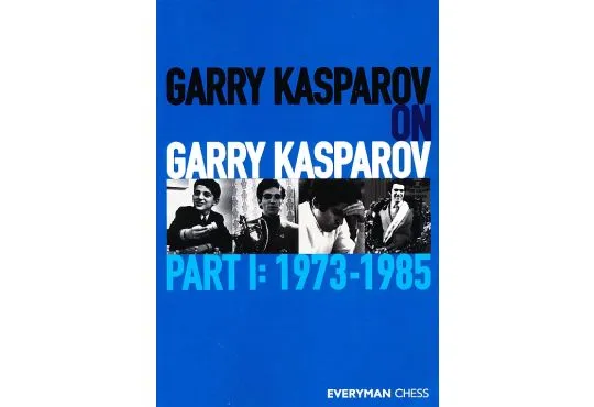 Garry Kasparov on Garry Kasparov - Part 1 - 1973-1985