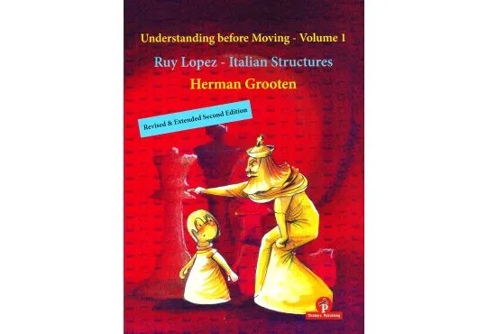Understanding Before Moving - Volume 1 - Ruy Lopez and Italian Structures 