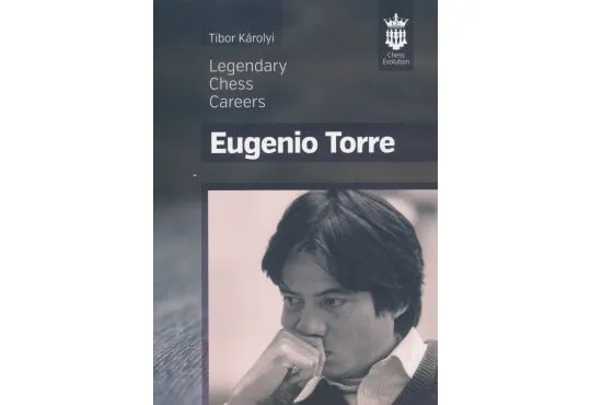 Eugenio Torre - Legendary Chess Careers
