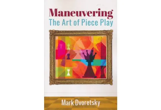 Maneuvering - The Art of Piece Play
