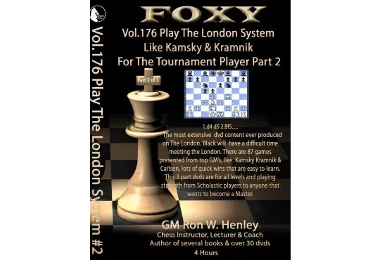 E-DVD FOXY OPENINGS - Volume 176 - Play The London System Like Kamsky and Kramnik - Volume 2