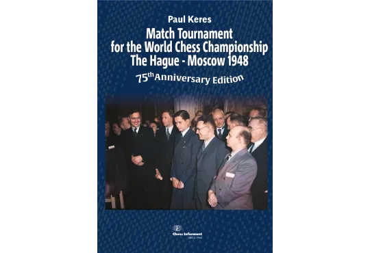 Match Tournament for the World Chess Championship The Hague - Moscow 1948 - 75th Anniversary Edition - HARDCOVER